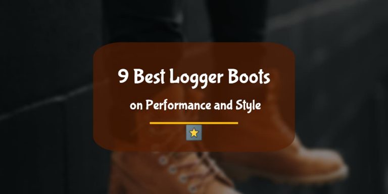 9 Best Logger Boots in 2022 for Ultimate Protection and Comfort